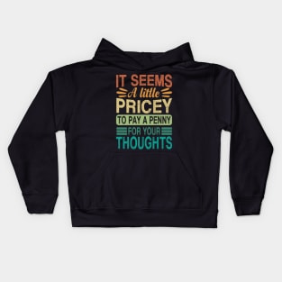 A Penny For Your Thoughts Seems A Little Pricey Kids Hoodie